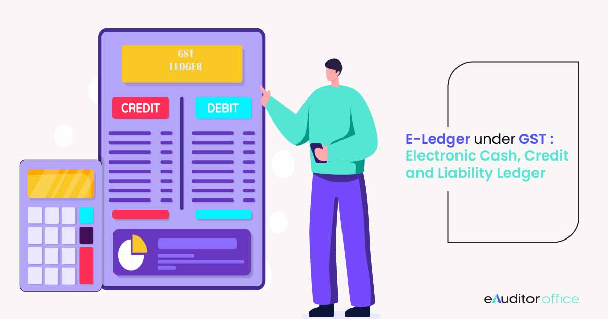 E-Ledgers under GST: Electronic Cash, Credit and Liability Ledger