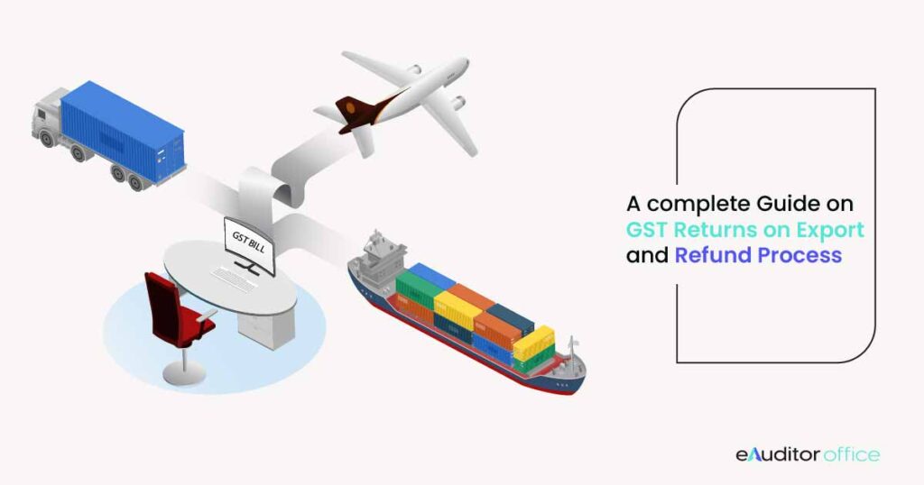 A complete guide on GST Returns on Exports & Refund Process