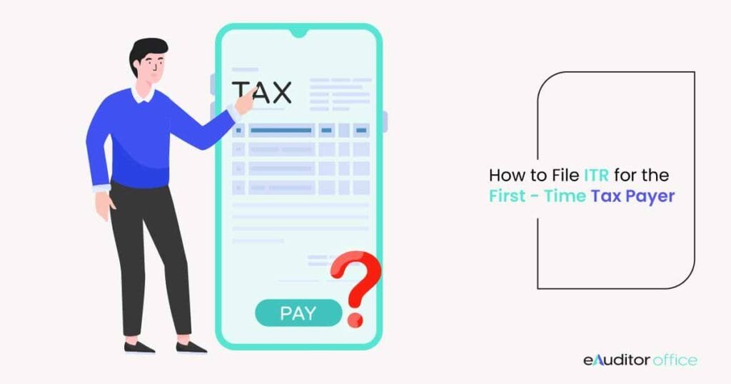 Expert Tips! on ITR Filing for the First-Time Taxpayers