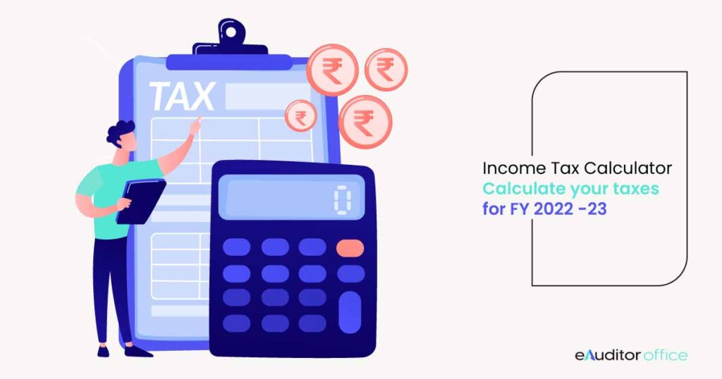 Income Tax Calculator - Calculate your taxes for FY 2022-23 -eAuditor Office