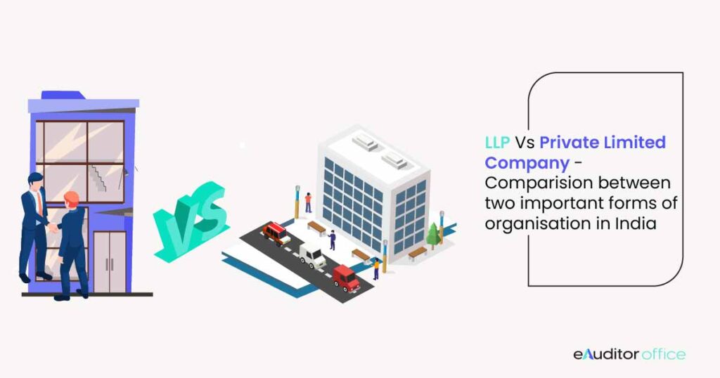 LLP Vs Private limited company – Comparison between two important forms of organisation in India