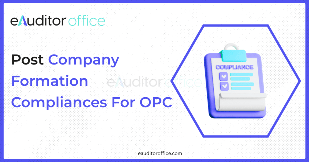 Post-Company Formation Filings and Compliances for One Person Company (OPC) in India