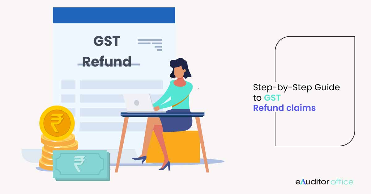 GST Refunds: Step-by-Step Guide to Claim GST Refund