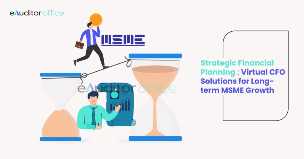 Strategic Financial Planning: Virtual CFO Solutions for Long-term MSME Growth