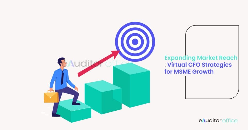 Expanding Market Reach: Virtual CFO Strategies for MSME Growth