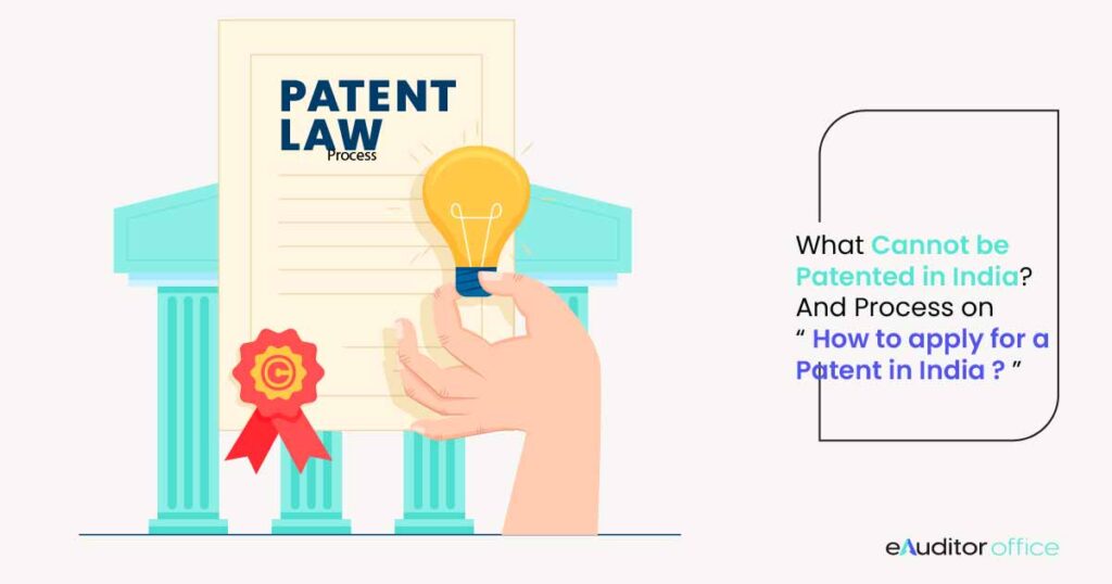 What cannot be Patented in India? And process on “How to apply for a Patent in India?”