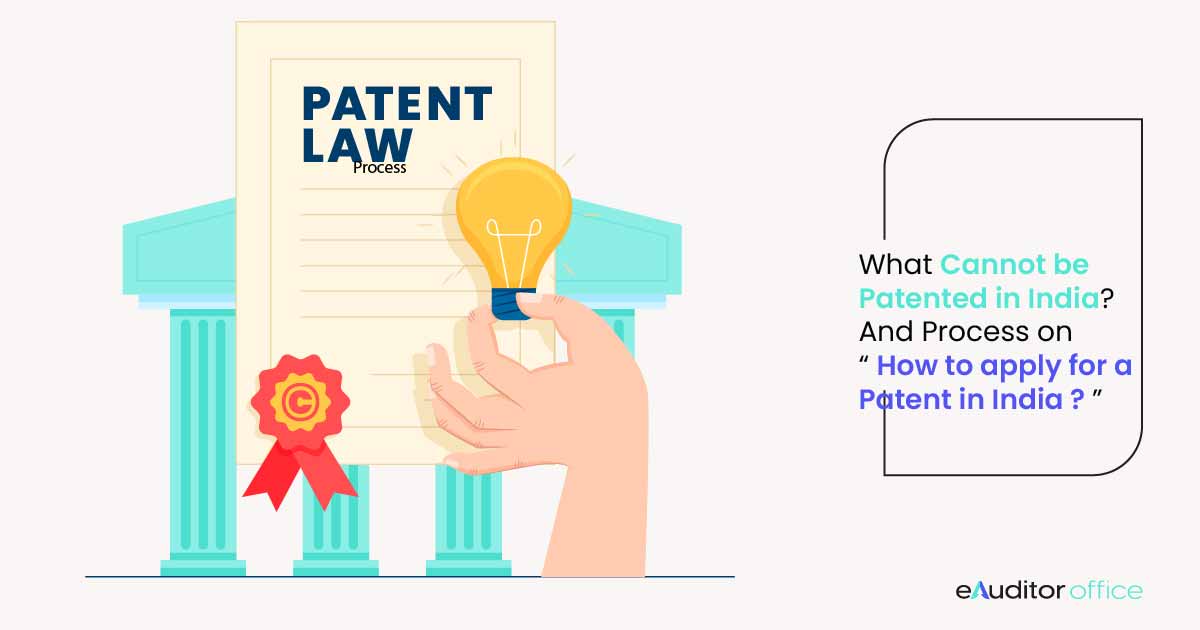 What cannot be Patented in India? And process on “How to apply for a Patent in India?”